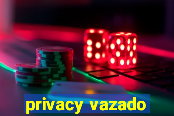 privacy vazado